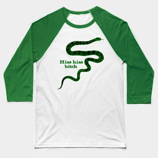 Hiss Hiss Bitch Green Snake Baseball T-Shirt